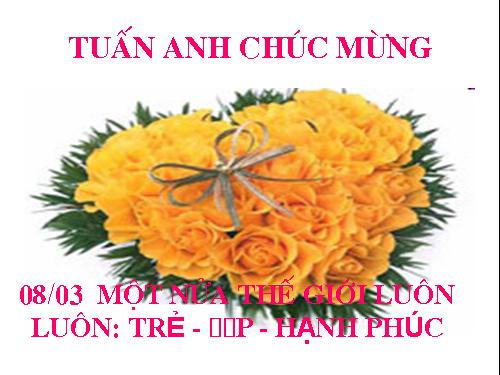 Tuấn Anh chúc mừng ngày 08/03