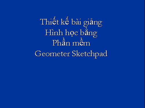 Thiet ke bai giang  hinh hoc phang bang Geometer Sketchpad.