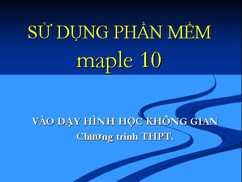 SỬ DỤNG PHẦN MỀM maple 10 DẠY HHKG