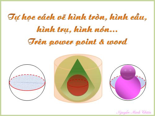 Tự học cách vẽ hình tròn, hình cầu, trụ, chóp nón trên power point và word