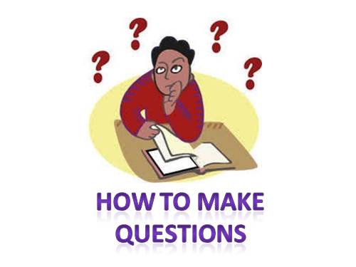 HOW TO MAKE QUESTIONS IN ENGLISH