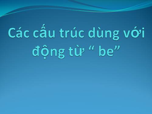 Cac mau cau su dung Verb ( Tobe)