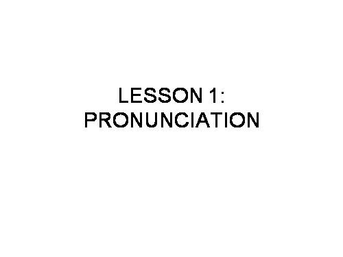 Lesson 1 : Pronunciation