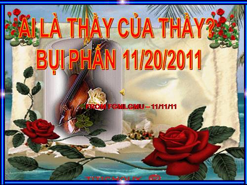 BỤI PHẤN - AI LÀ THẦY CỦA THẦY ? 11/20/2011