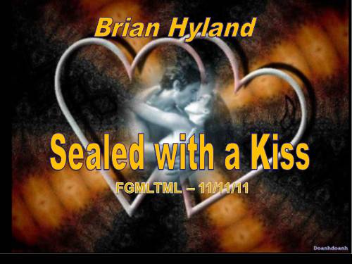 SEALED WITH A KISS - BRIAN HYLAND - 11/11/11