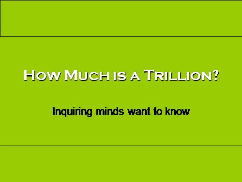 WHAT'S A TRILLION?