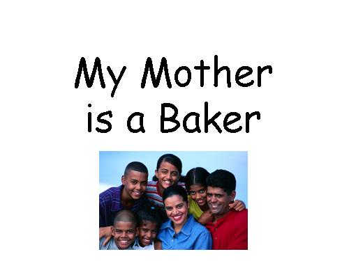 LET'S LEARN ENGLISH WITH A SMILE: "MY MOTHER IS A BAKER."