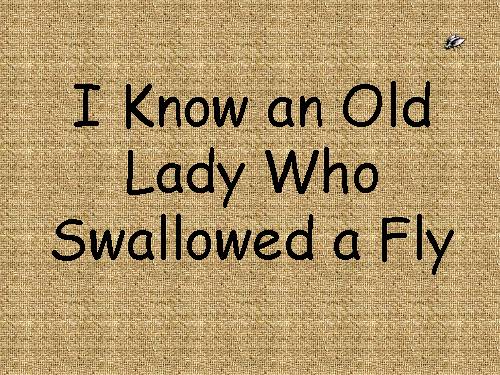 LET'S LEARN ENGLISH WITH A SMILE : "I KNOW AN OLD LADY"