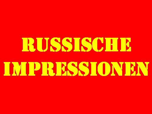 GOOD OLD RUSSIANS - RUSSISCHE IMPRESSIONEN