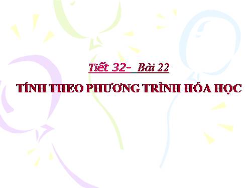 Bài 22- Tính theo PTHH