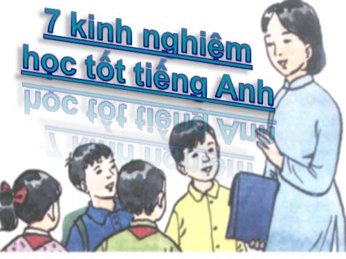 7 kinh nghiệm học tốt Tiếng Anh