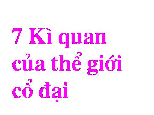 7 kỳ quan thế giới cổ đại (có lời dẫn)