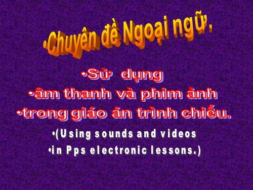 CHUYÊN ĐỀ: Chèn âm thanh và videos vào Pps