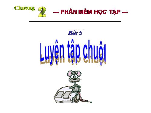 Bài 5. Luyện tập chuột