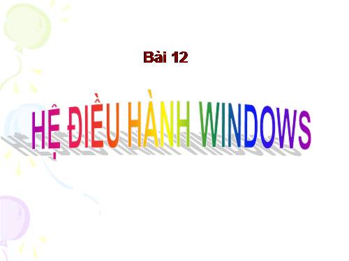 Bài 12. Hệ điều hành Windows