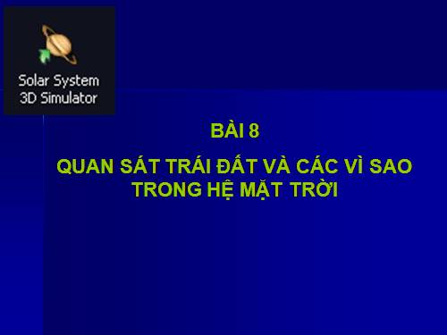 Bài 8. Quan sát Trái Đất và các vì sao trong Hệ Mặt Trời