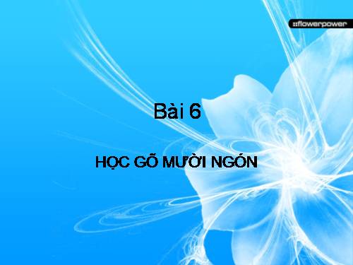 Bài 6. Học gõ mười ngón