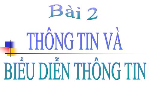 Bài 2. Thông tin và biểu diễn thông tin