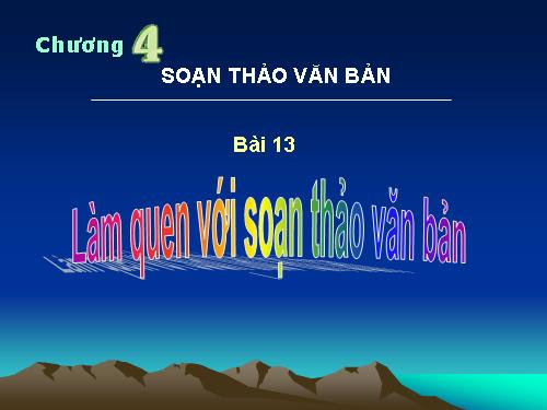 Bài 13. Làm quen với soạn thảo văn bản