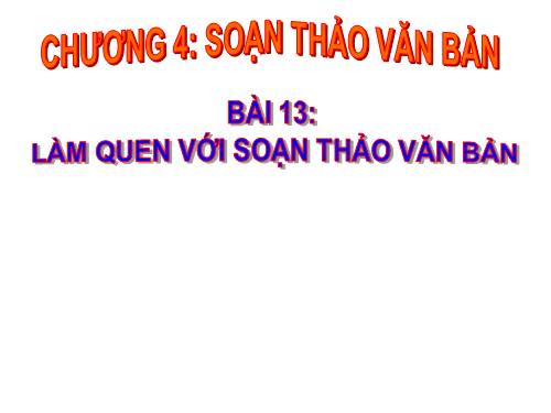 Bài 13. Làm quen với soạn thảo văn bản