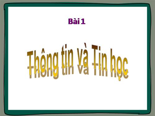 Bài 1. Thông tin và tin học