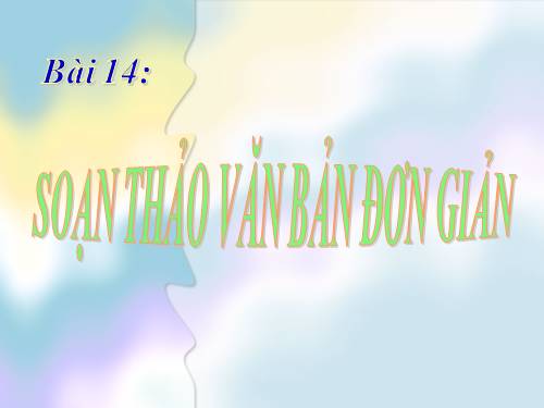 Bài 14. Soạn thảo văn bản đơn giản