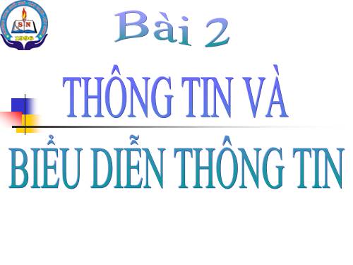 Bài 2. Thông tin và biểu diễn thông tin