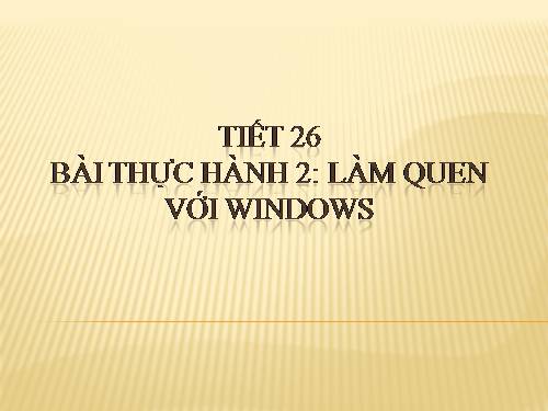 Bài thực hành 2. Làm quen với Windows