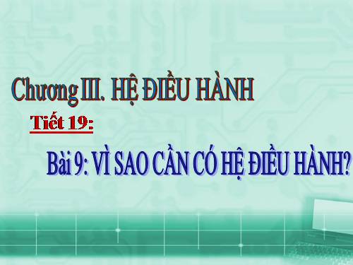 Bài 9. Vì sao cần có hệ điều hành?