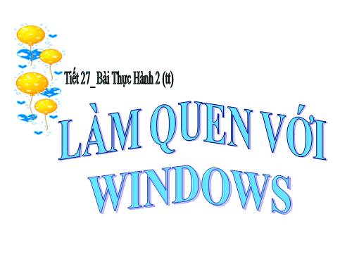 Bài thực hành 2. Làm quen với Windows