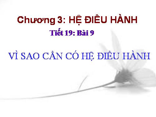 Bài 9. Vì sao cần có hệ điều hành?