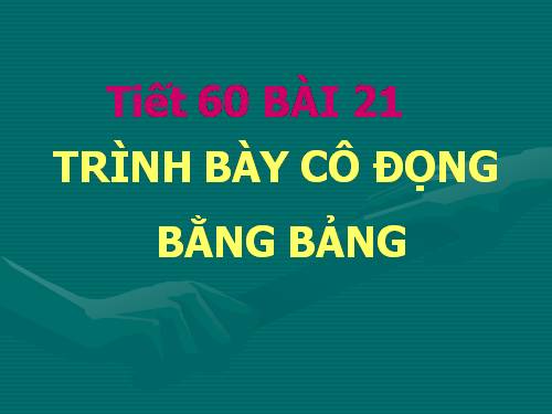 Bài 21. Trình bày cô đọng bằng bảng