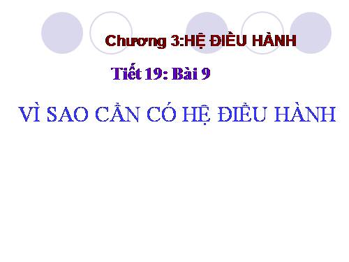 Bài 9. Vì sao cần có hệ điều hành?