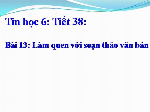 Bài 13. Làm quen với soạn thảo văn bản