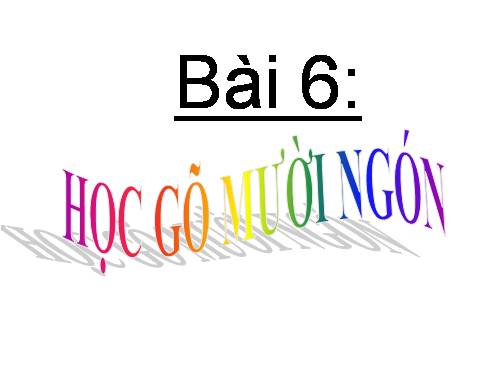 Bài 6. Học gõ mười ngón