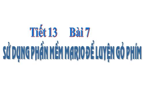 Bài 7. Sử dụng phần mềm Mario để luyện gõ phím