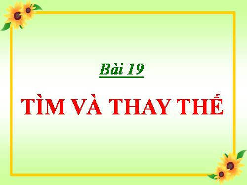 Bài 19. Tìm kiếm và thay thế