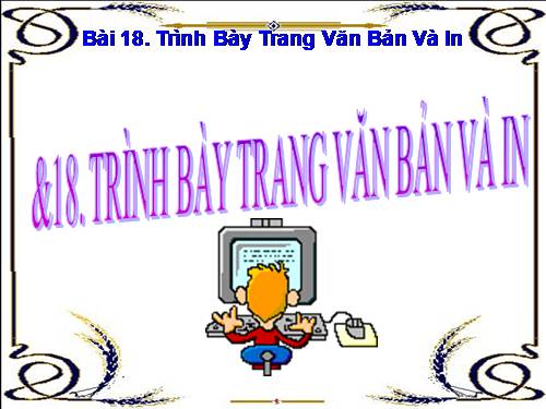 Bài 18. Trình bày trang văn bản và in