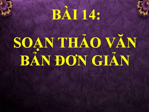 Bài 14. Soạn thảo văn bản đơn giản