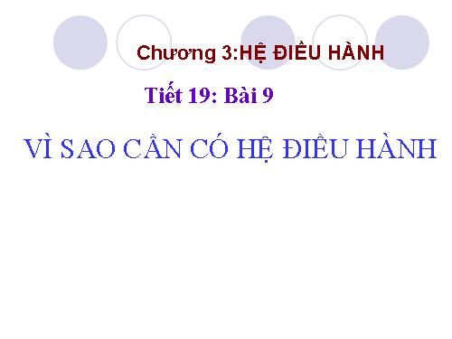 Bài 9. Vì sao cần có hệ điều hành?