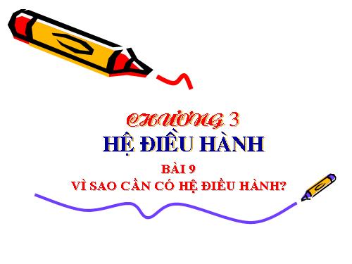 Bài 9. Vì sao cần có hệ điều hành?