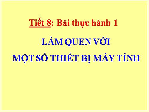 Bài thực hành 1. Làm quen với một số thiết bị máy tính