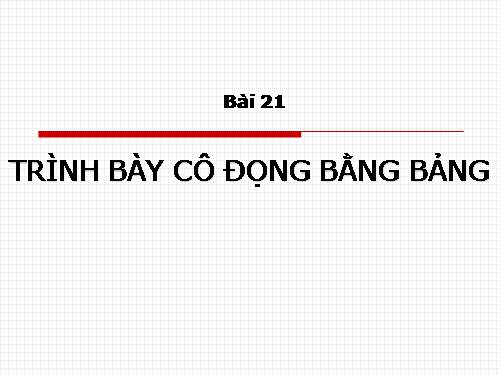 Bài 21. Trình bày cô đọng bằng bảng