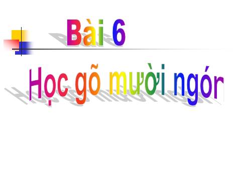 Bài 6. Học gõ mười ngón