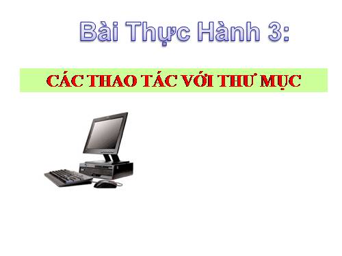 Bài thực hành 3. Các thao tác với thư mục