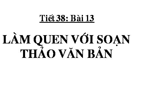 Bài 13. Làm quen với soạn thảo văn bản