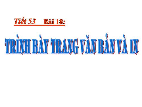 Bài 18. Trình bày trang văn bản và in