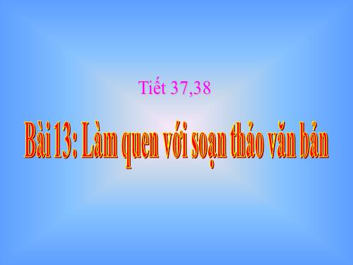 Bài 13. Làm quen với soạn thảo văn bản