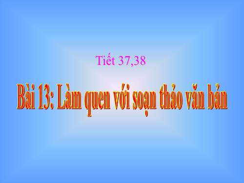 Bài 13. Làm quen với soạn thảo văn bản