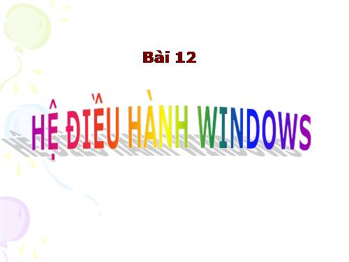 Bài 12. Hệ điều hành Windows